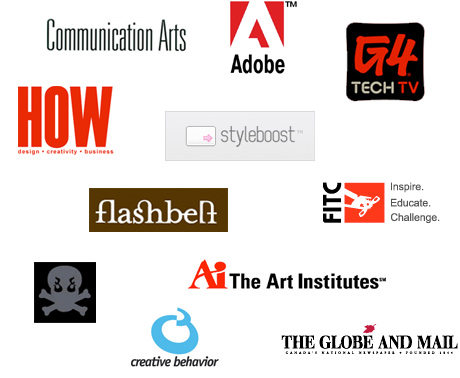 Communication Arts, Adobe, G4 TechTV, FlashBelt, HOW, Styleboost, FITC, The Globe and Mail, Creative Behaviour, Pixel Surgeon